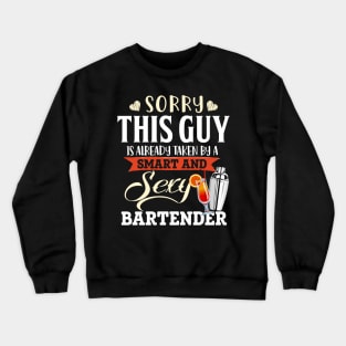 This Guy is already taken by a Smart and sexy bartender Crewneck Sweatshirt